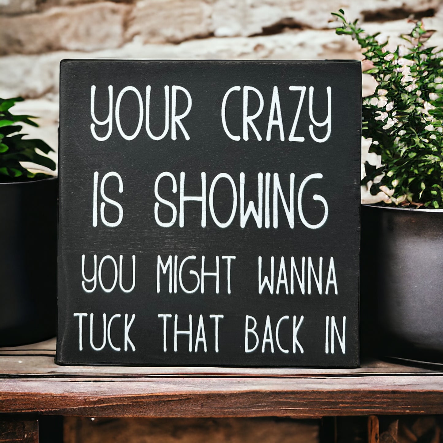 Your Crazy is Showing - Funny Rustic Shelf Sitter