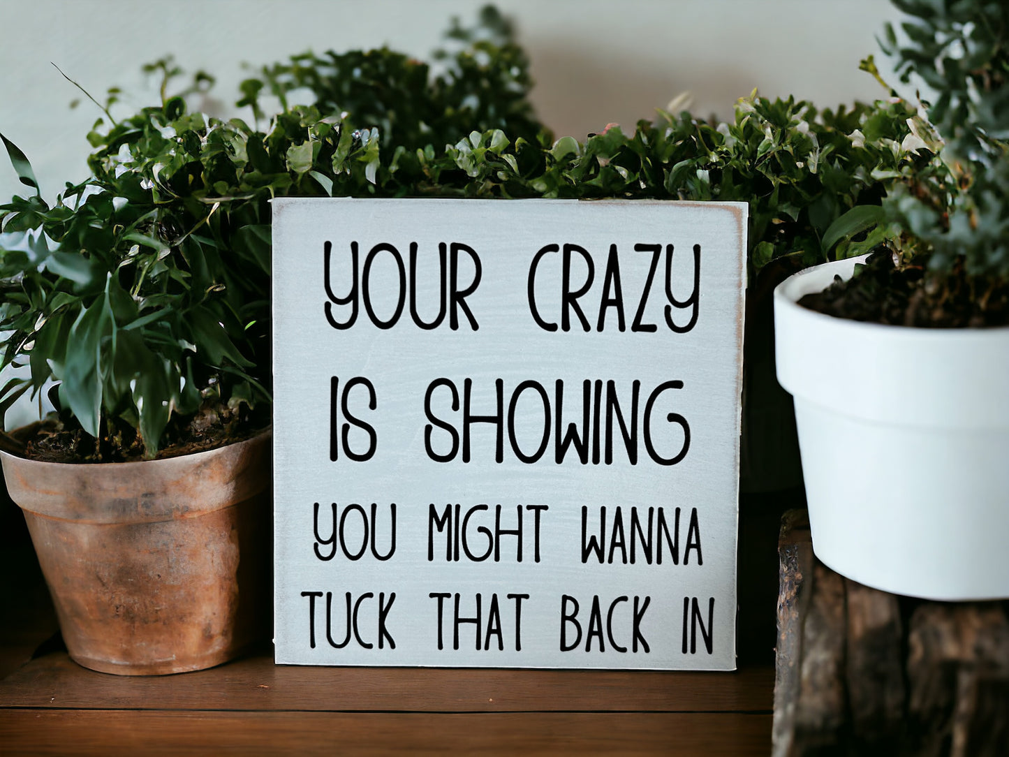 Your Crazy is Showing - Funny Rustic Shelf Sitter