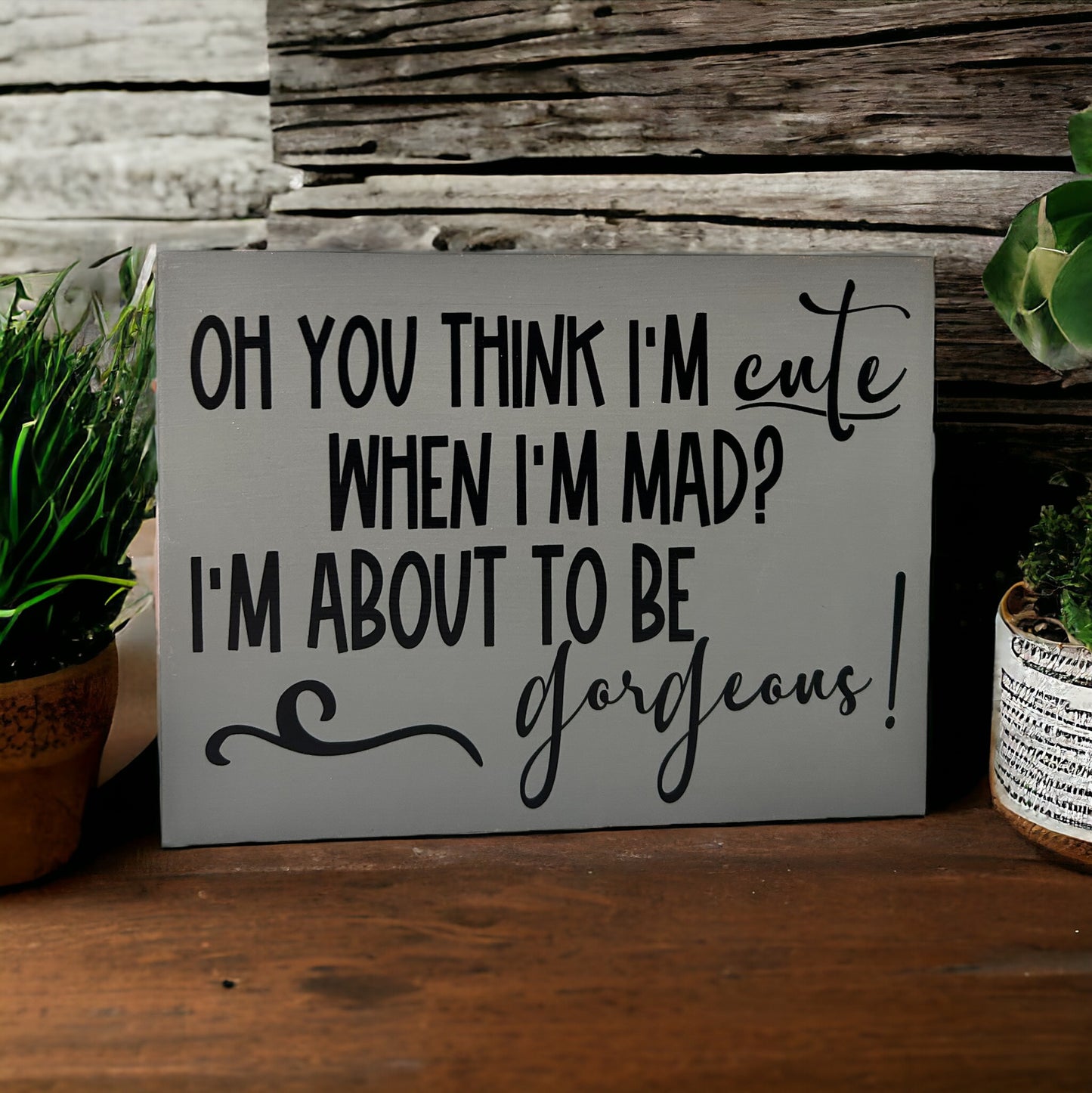 Cute When I'm Mad - Funny Rustic Wood Sign