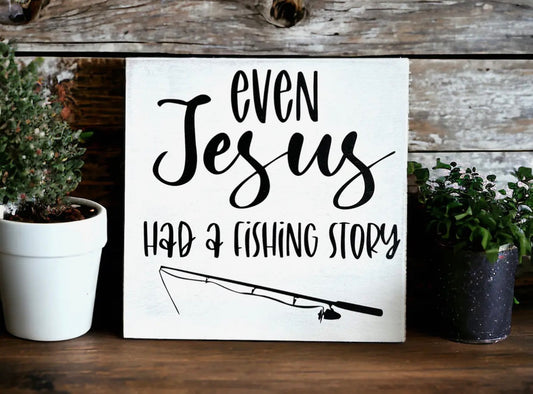 Even Jesus Had A Fishing Story - Rustic Wood Shelf Sitter