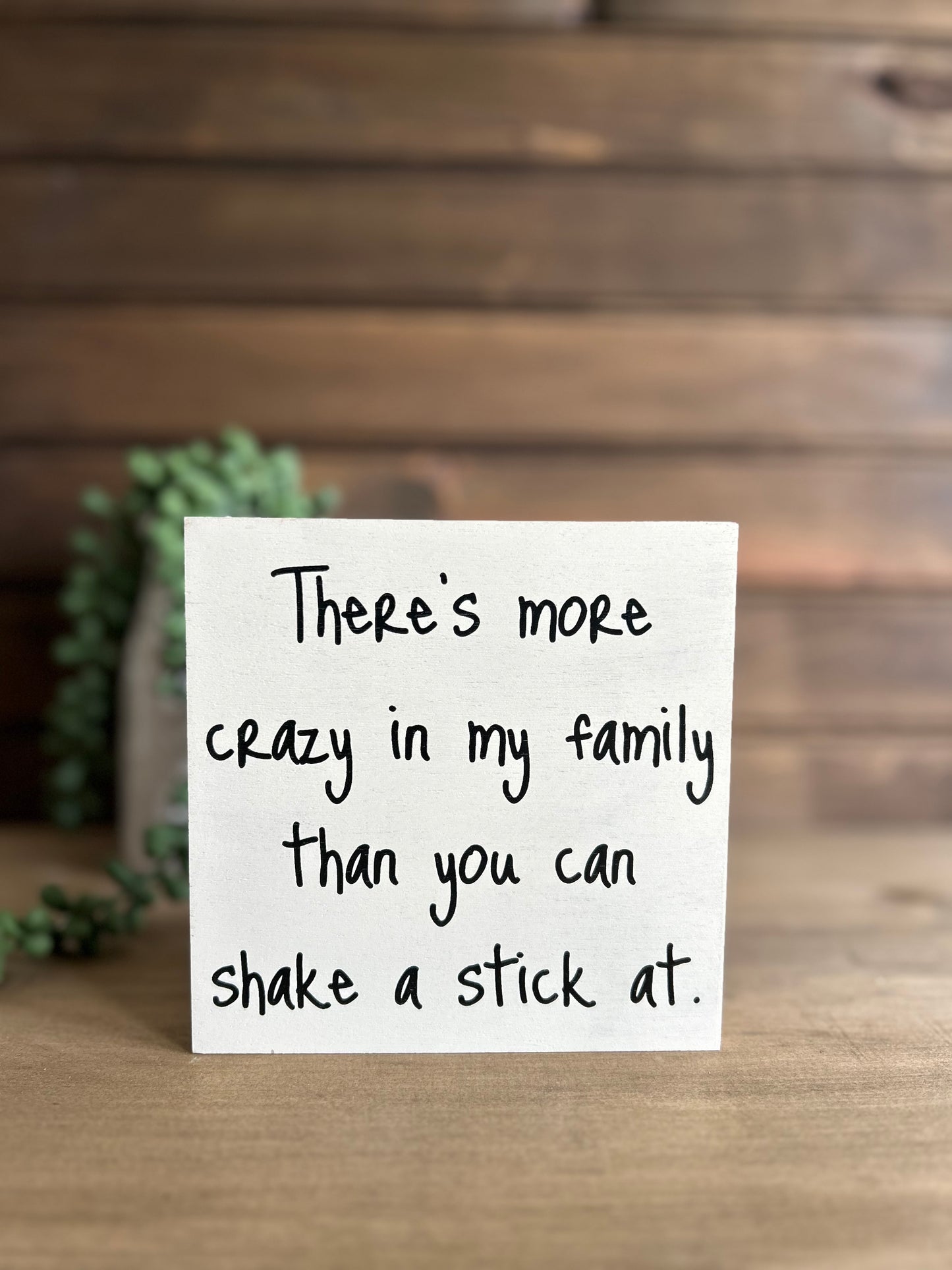 There’s More Crazy in my Family - Funny Decor Wood Sign