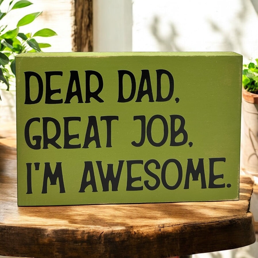 Dear Dad, Great Job, I'm Awesome - Funny Rustic Wood Sign