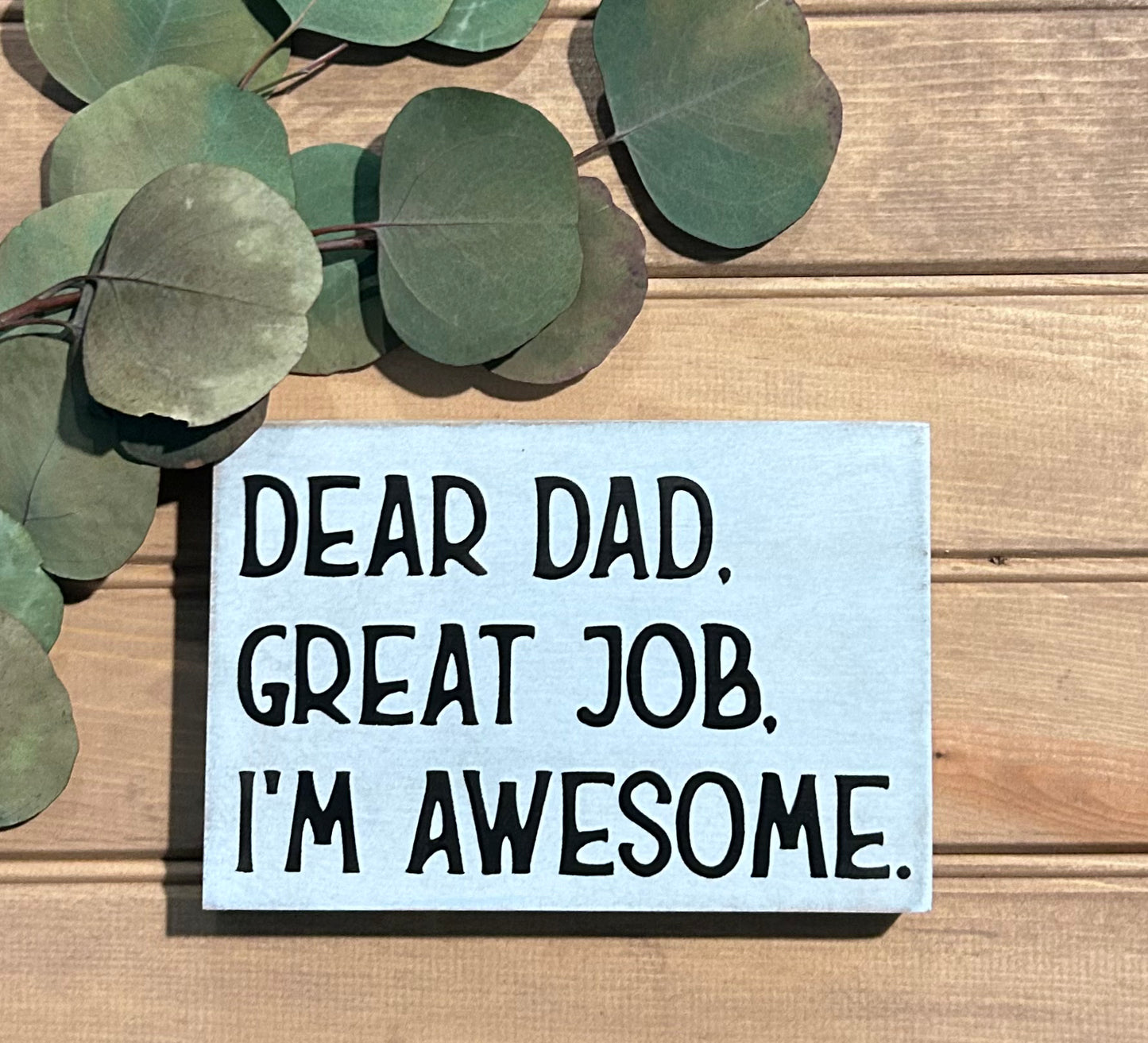 Dear Dad, Great Job, I'm Awesome - Funny Rustic Wood Sign