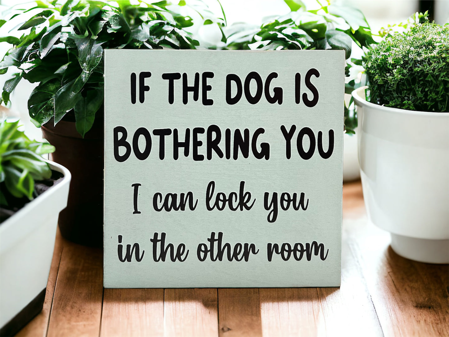 Dog is Bothering You - Funny Rustic Wood Sign