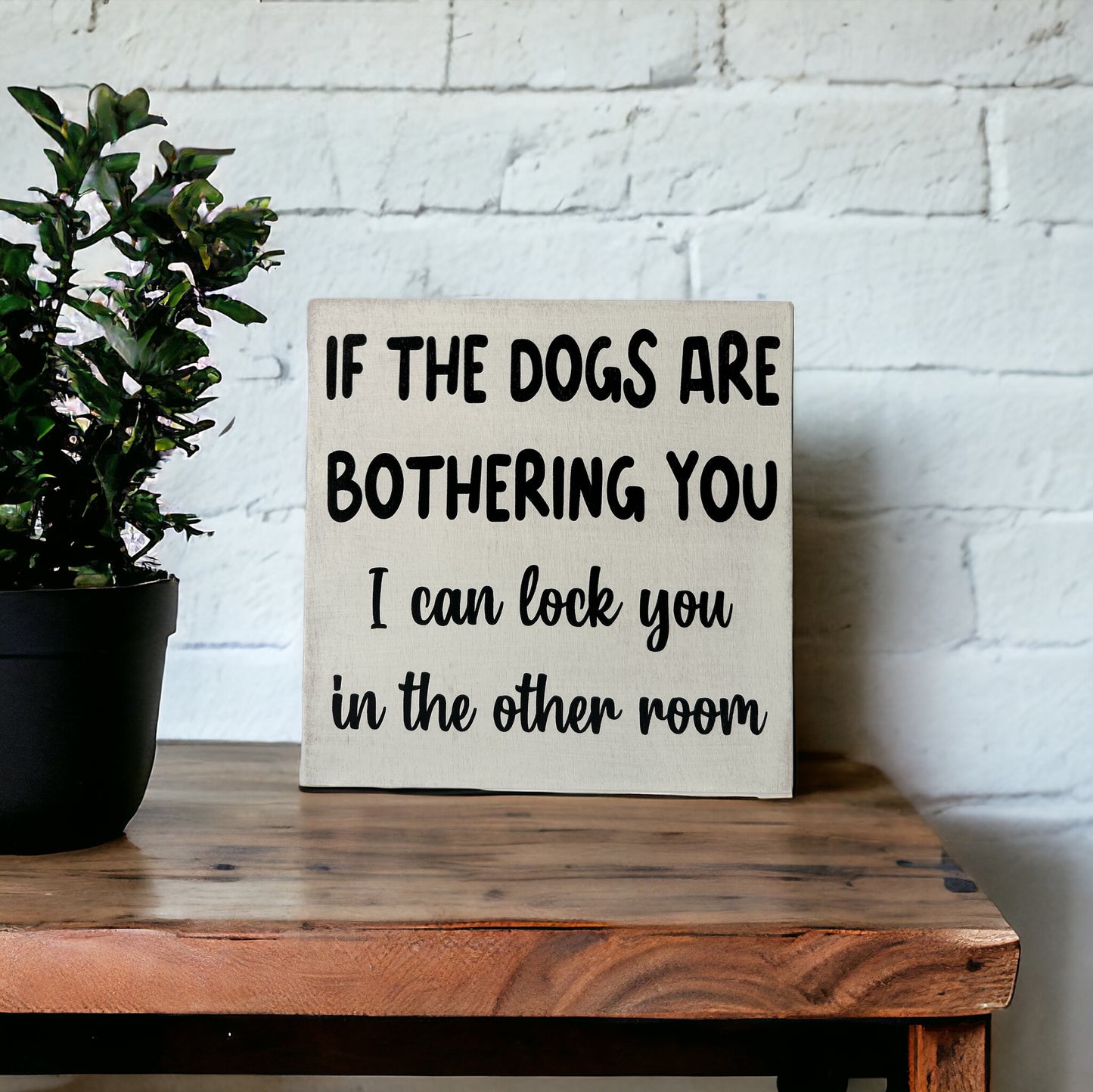 Dogs are Bothering You - Funny Rustic Wood Sign