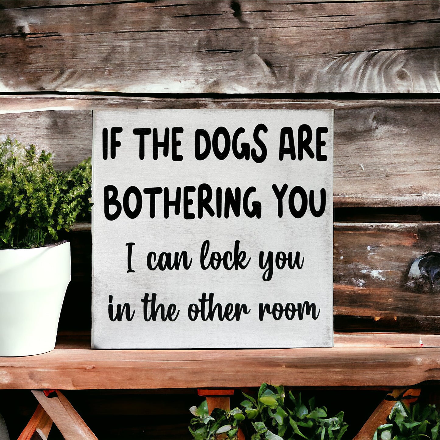 Dogs are Bothering You - Funny Rustic Wood Sign