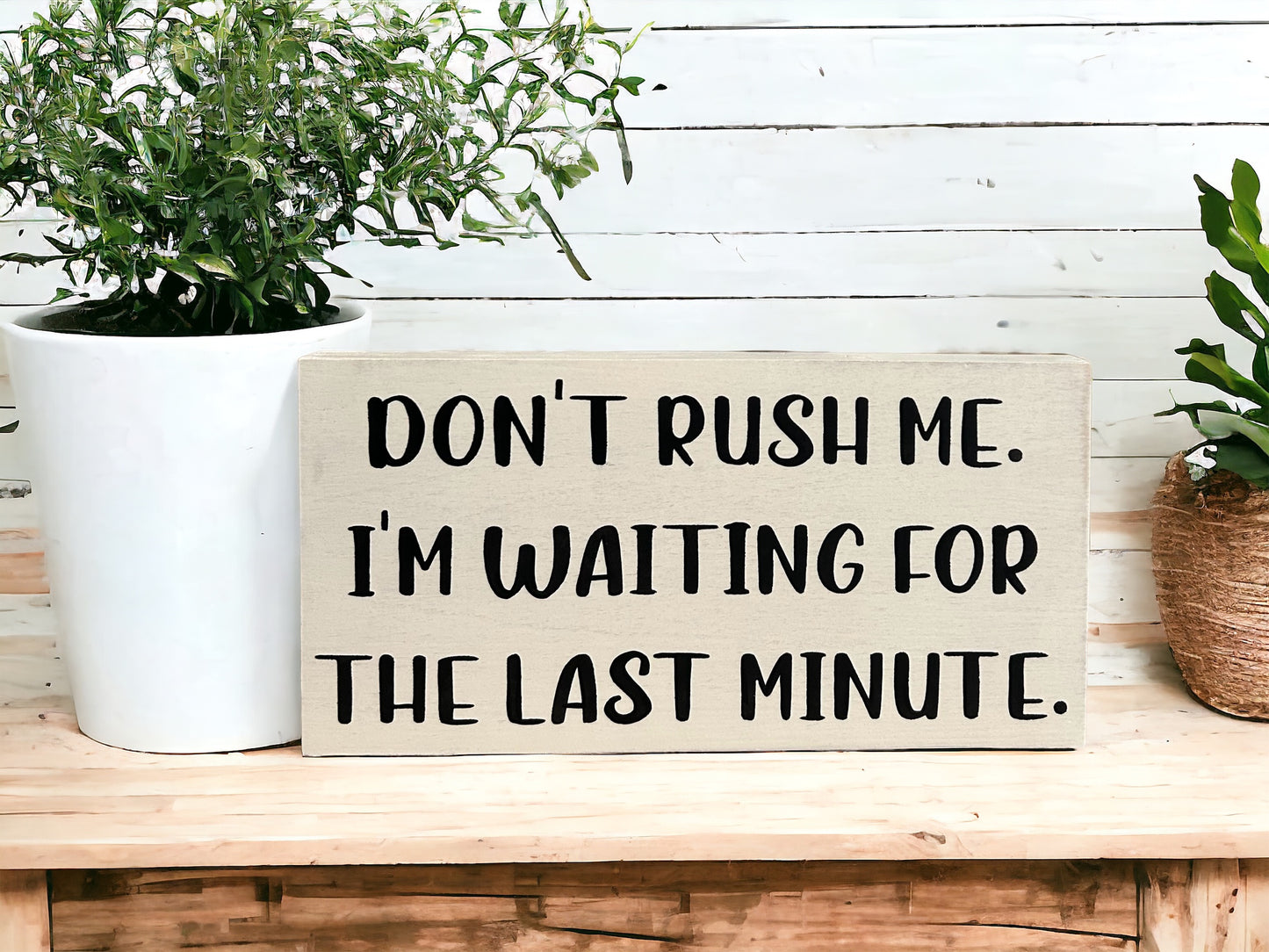 "Don't rush me" wood sign