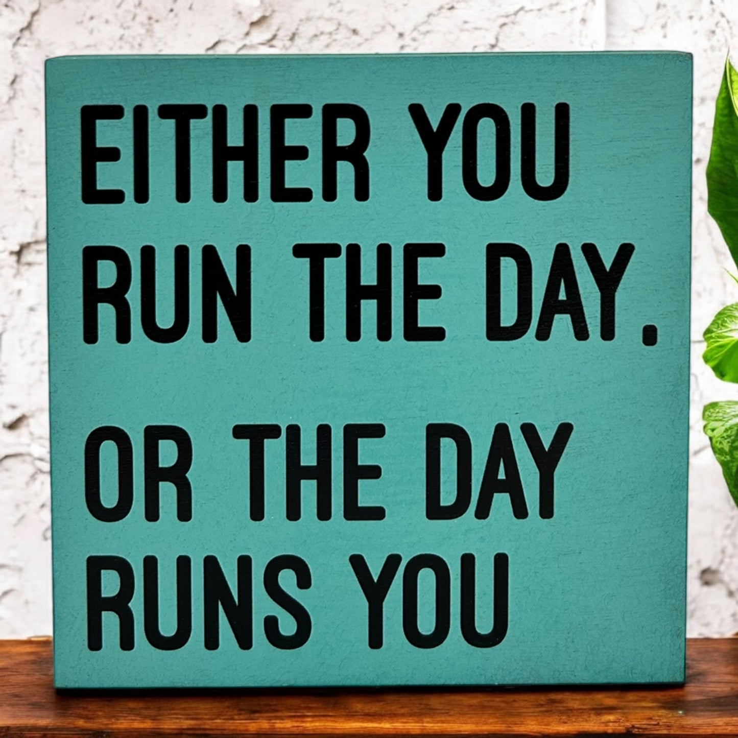 Either You Run the Day or the Day Runs You- Rustic Wood Sign
