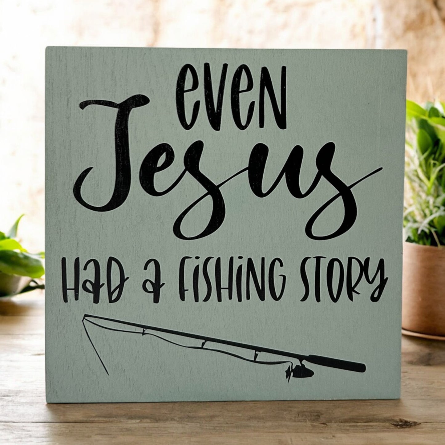 Even Jesus Had A Fishing Story - Rustic Wood Shelf Sitter