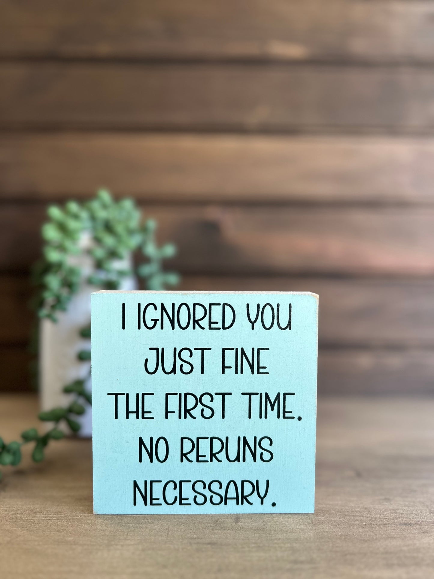 I Ignored You Just Fine - Funny Home Decor Wood Sign