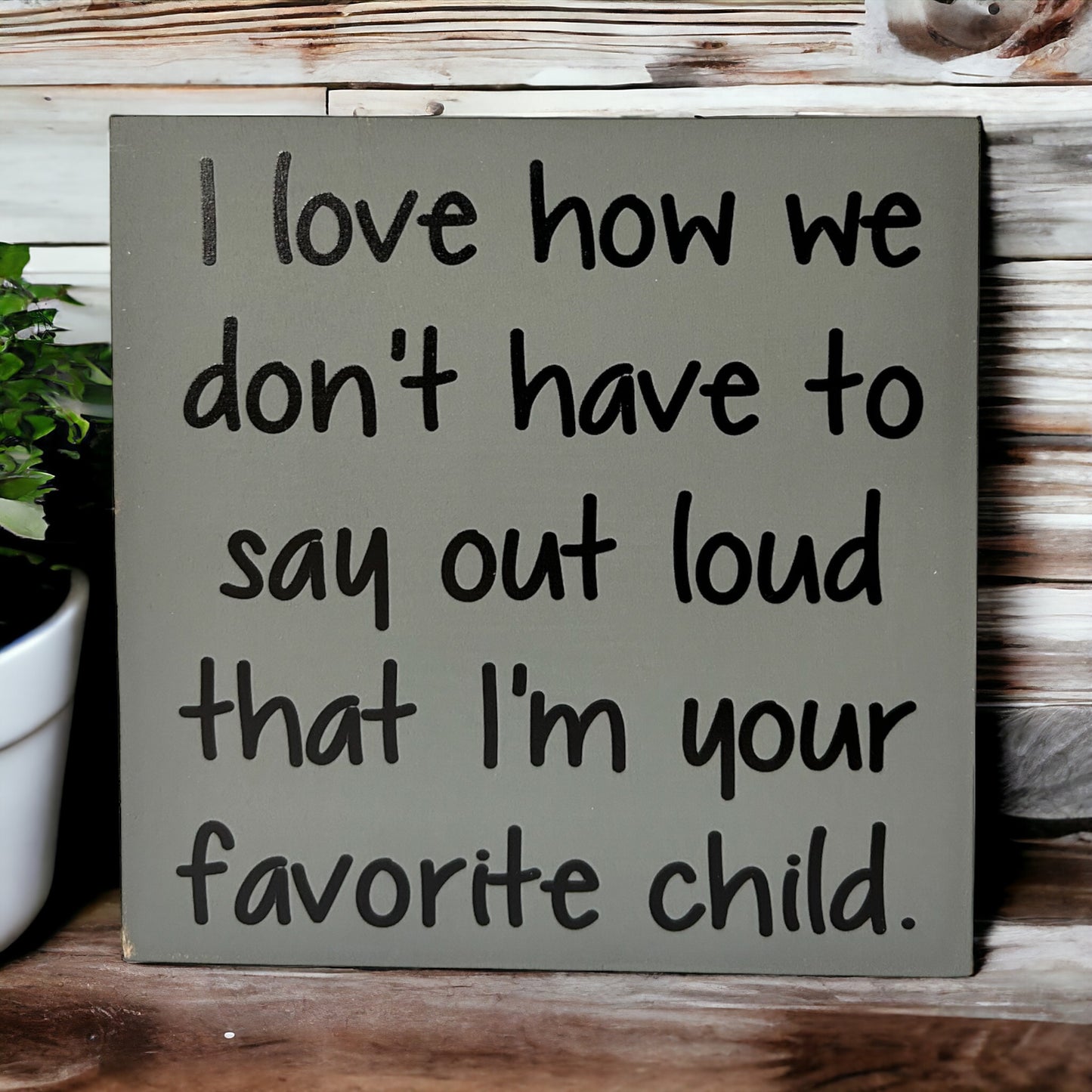 Favorite Child - Funny Rustic Wood White Sign