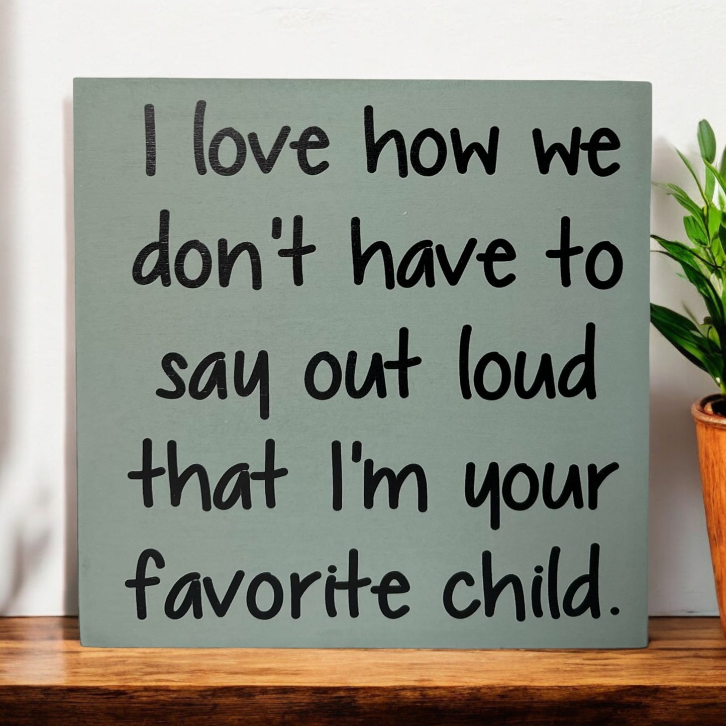 Favorite Child - Funny Rustic Wood White Sign