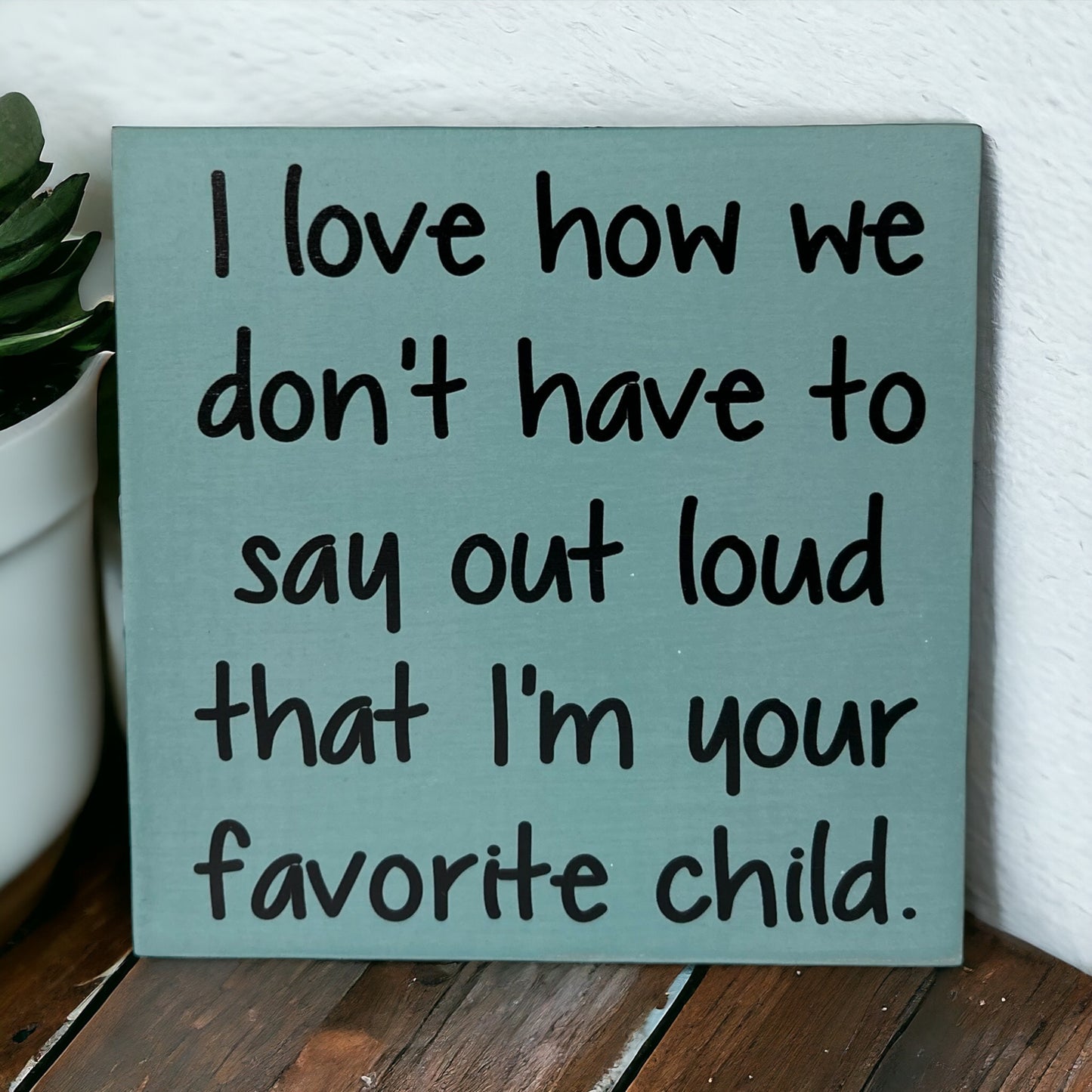 Favorite Child - Funny Rustic Wood White Sign