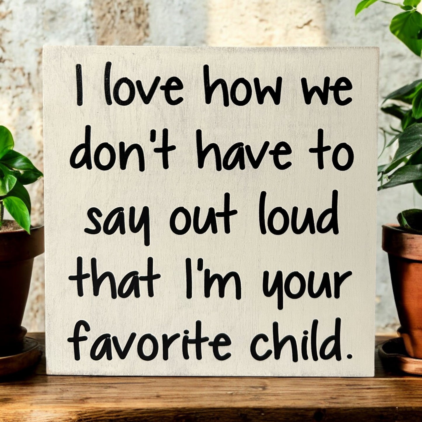 Favorite Child - Funny Rustic Wood White Sign