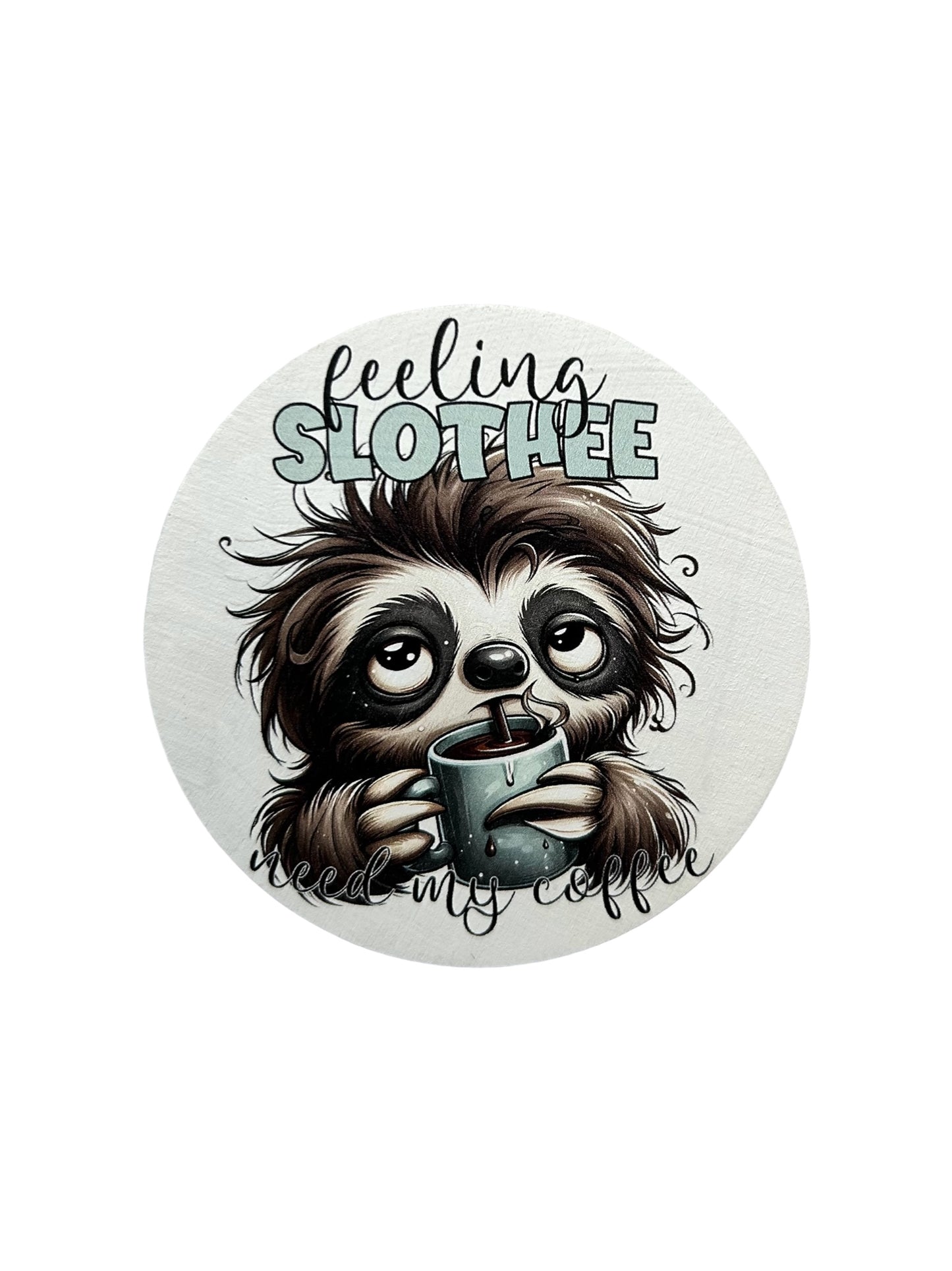 Feeling Slothee Where’s My Coffee - Funny Wood Magnet