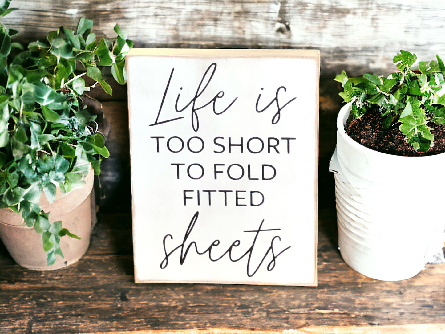Life is Too Short to Fold Fitted Sheets - Rustic Wood Sign
