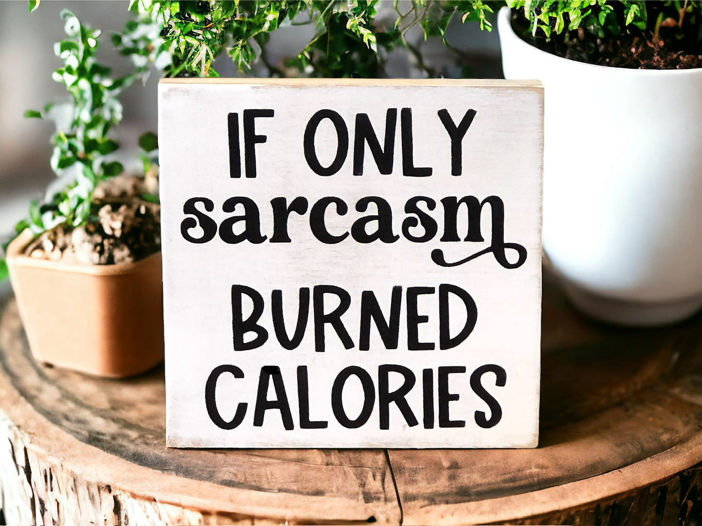 If Only Sarcasm Burned Calories - Funny Rustic Shelf Sitter