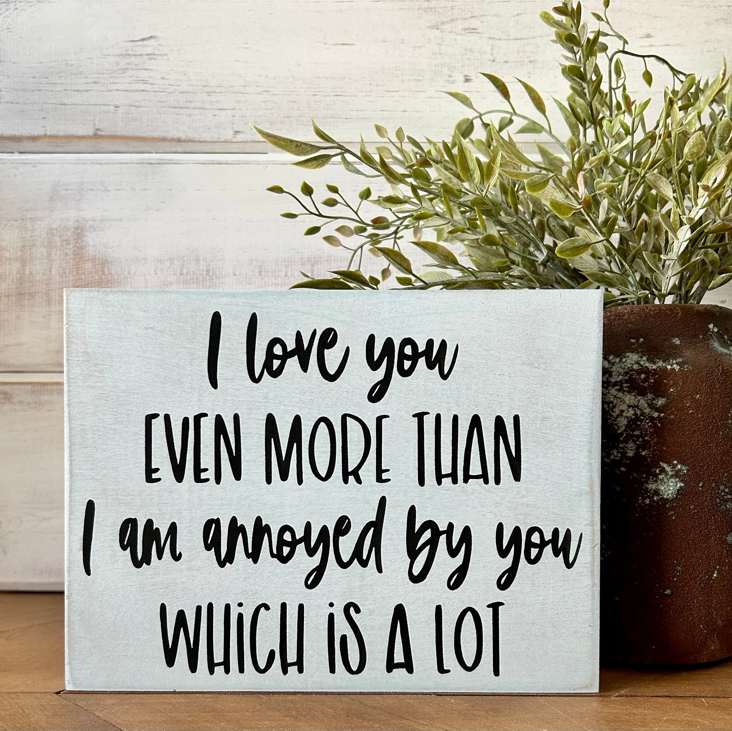 I Love You More - Funny Rustic Wood Sign