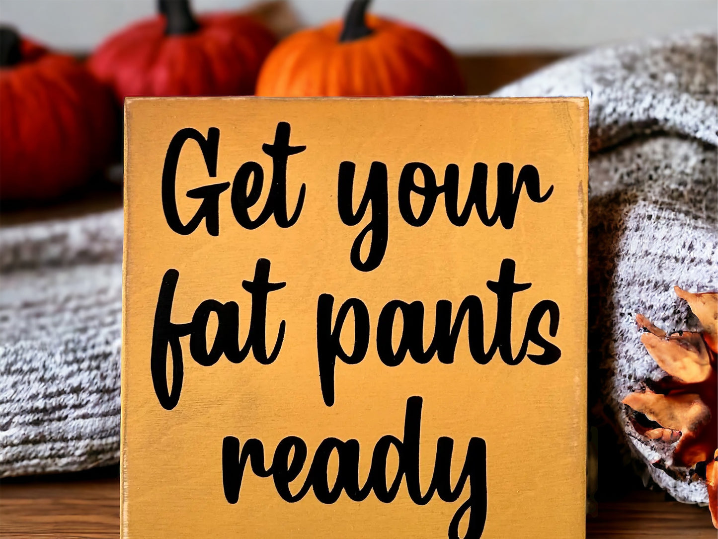 Get Your Fat Pants Ready - Funny Rustic Sign