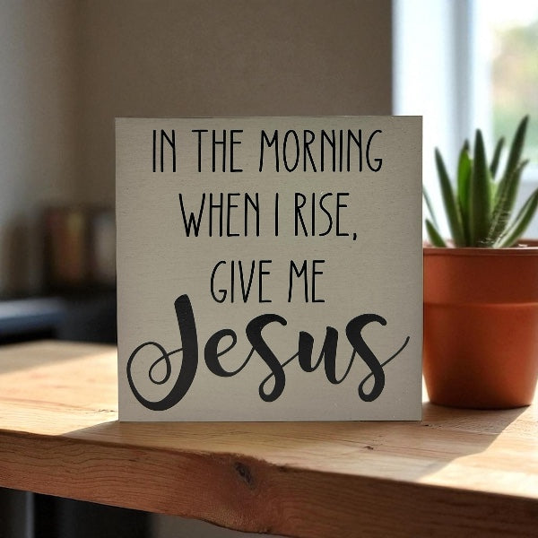 When I Rise Give Me Jesus - Rustic Wood Shelf Sitter