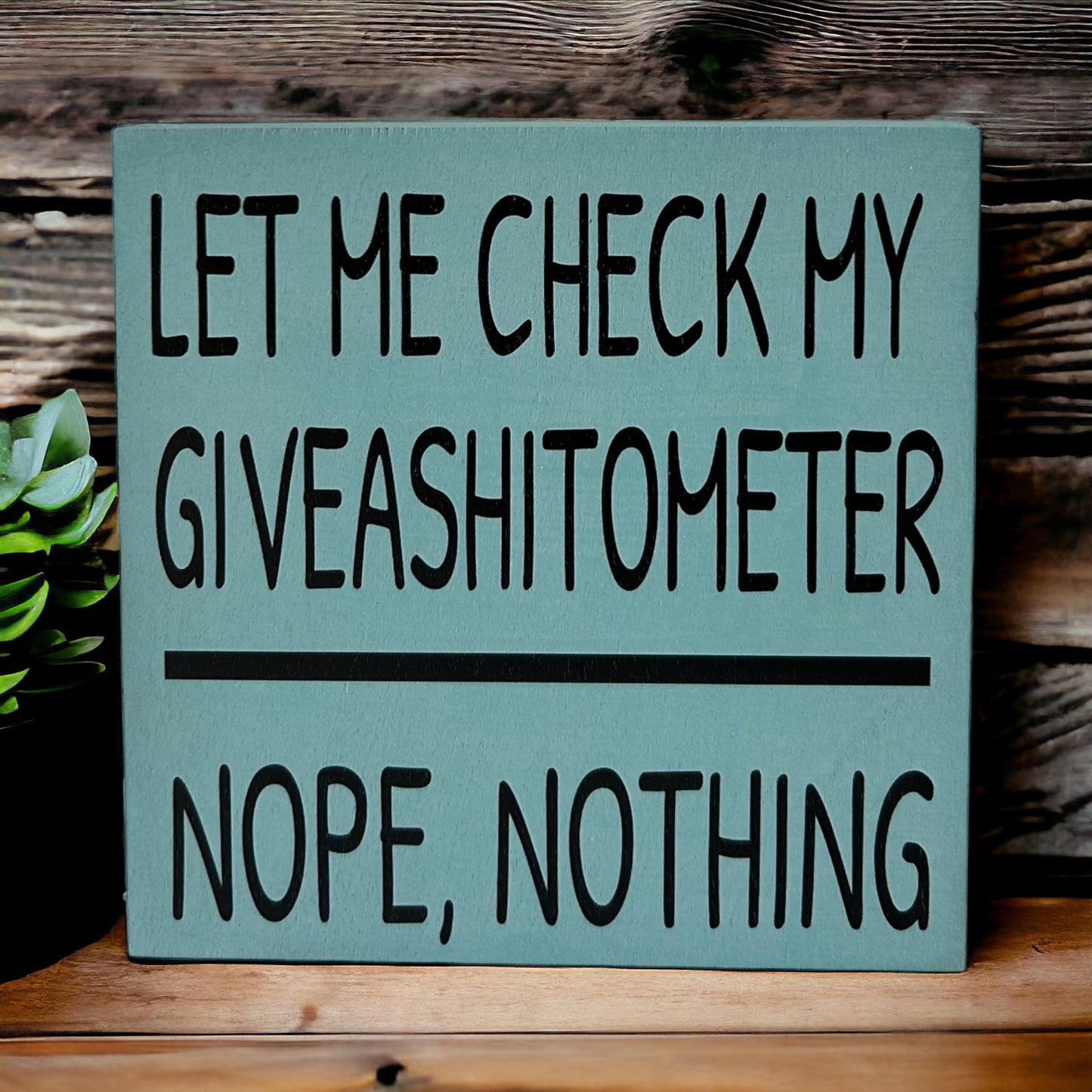 Let Me Check My Giveashitometer - Rustic Wood Shelf Sitter