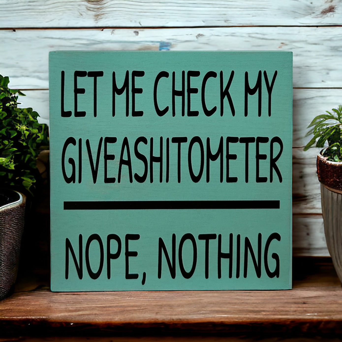 Let Me Check My Giveashitometer - Rustic Wood Shelf Sitter