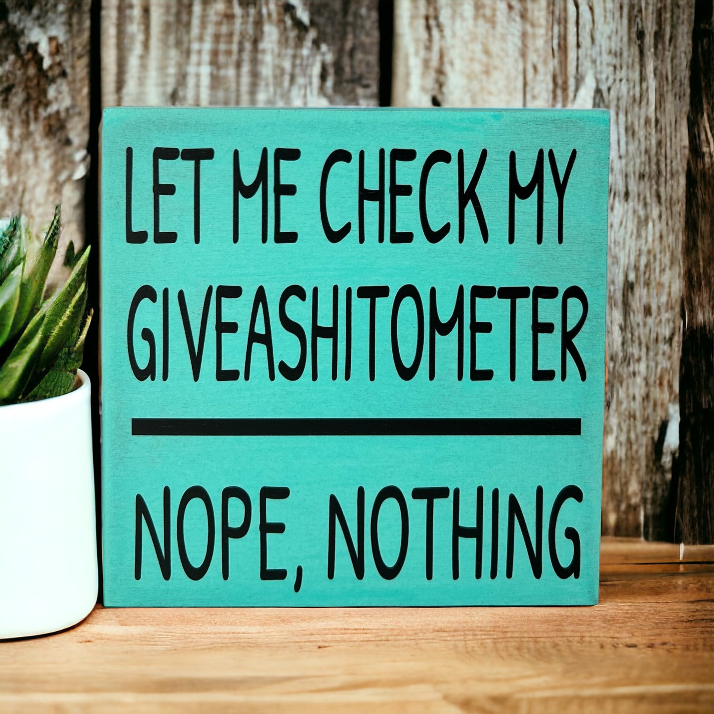 Let Me Check My Giveashitometer - Rustic Wood Shelf Sitter