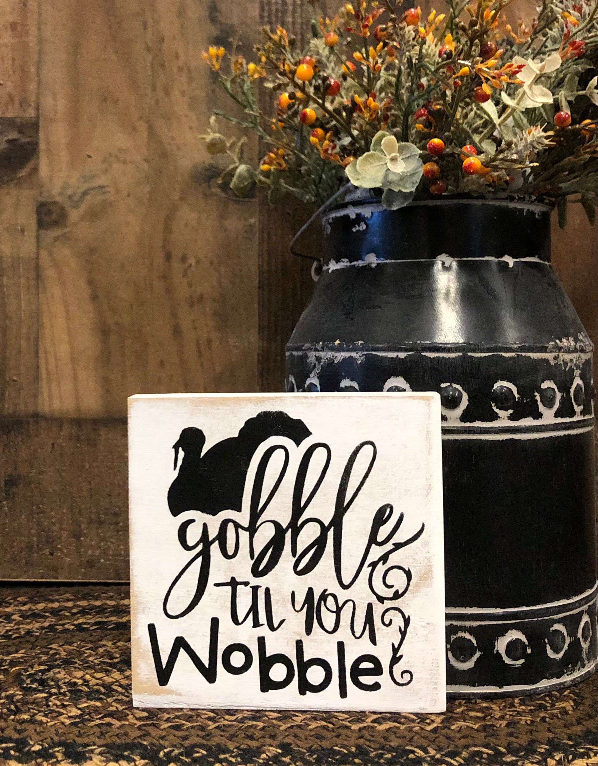 "Gobble til you wobble" wood sign