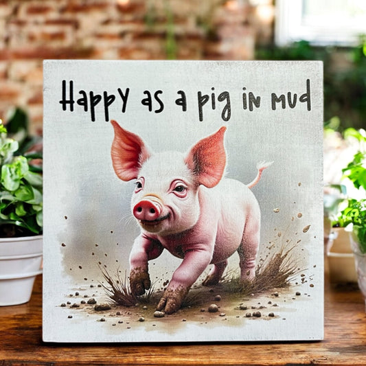 Happy as a Pig in Mud - Funny Animal Rustic Wood Sign