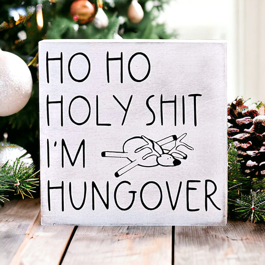 HO HO Holy Shit I'm Hungover - Funny Christmas Sign