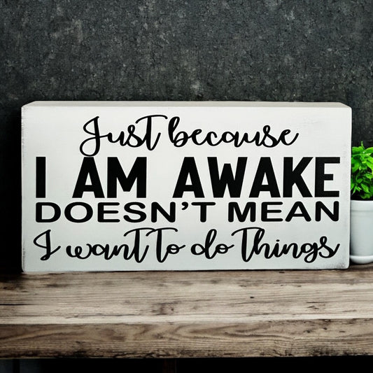 Just Because I’m Awake…Funny Everyday Decor Rustic Wood Sign