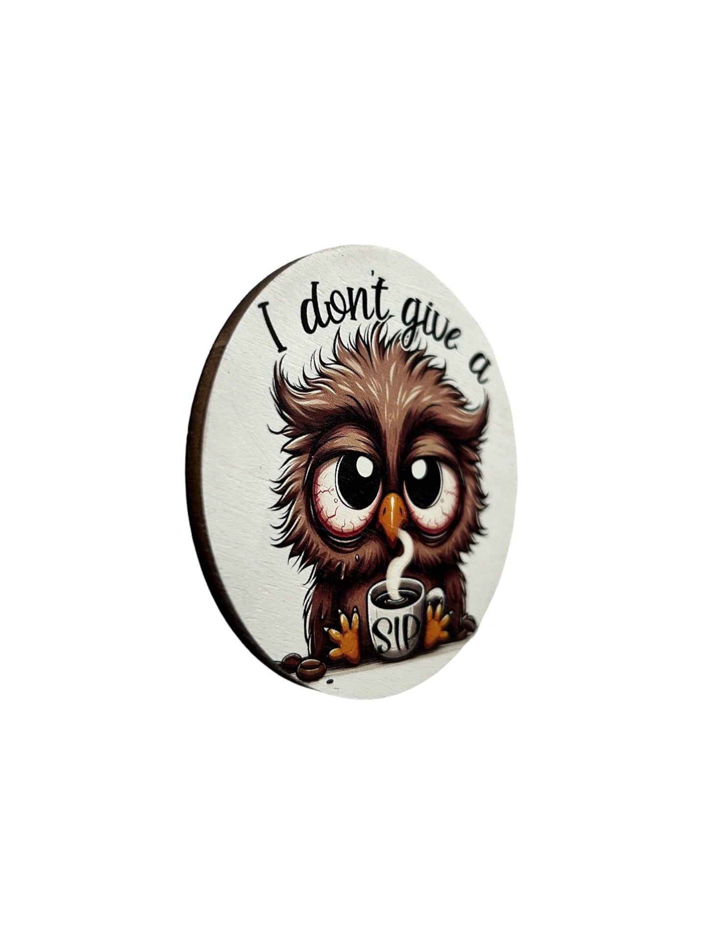 I Don’t Give a Sip - Funny Wood Magnet 