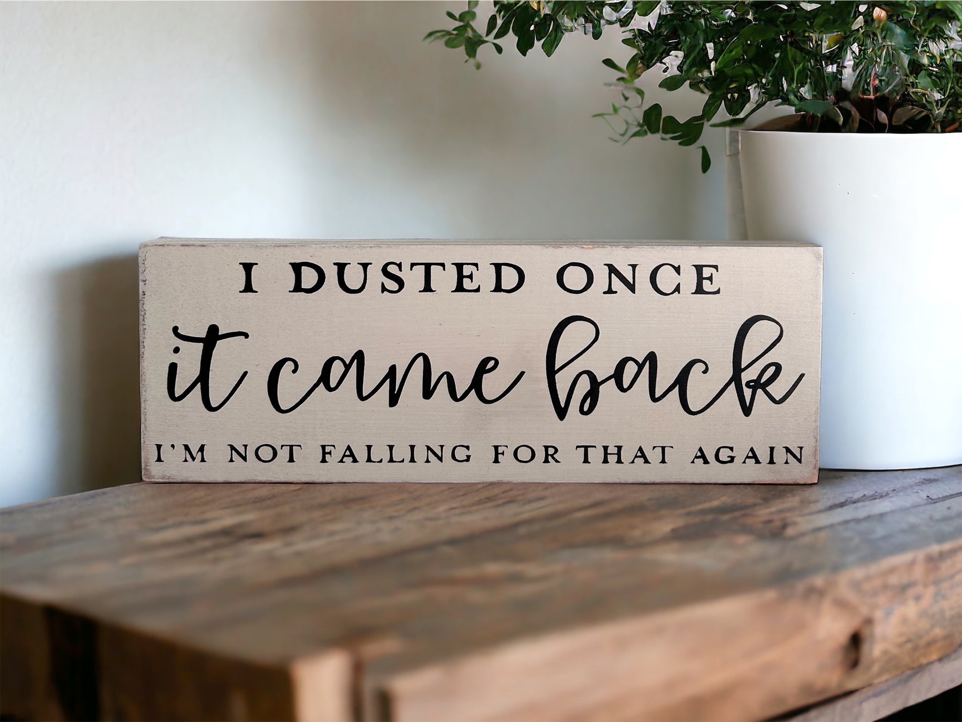 "I dusted once" wood sign
