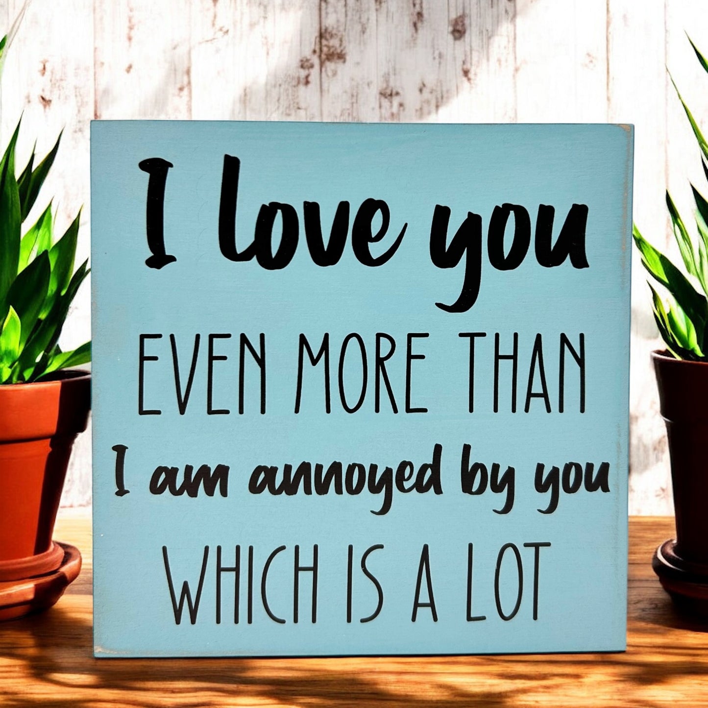 I Love You More - Funny Rustic Wood Sign