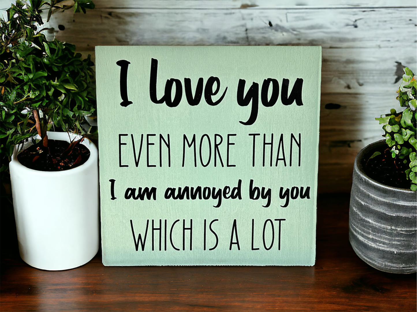 I Love You More - Funny Rustic Wood Sign
