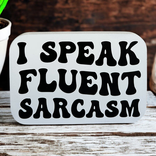 I Speak Fluent Sarcasm- Funny Wood Sign Everyday Decor