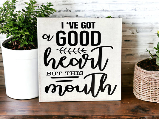 I've Got a Good Heart But This Mouth- Rustic Funny Wood Sign