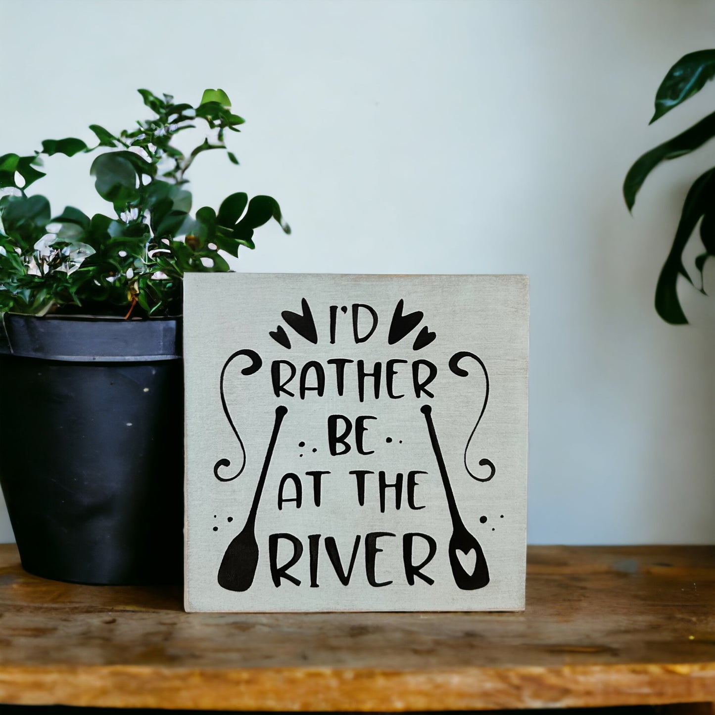 "I'd rather be at the river" wood sign