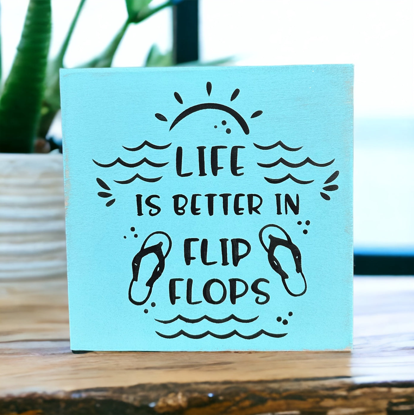 "Life is better in flip flops" wood sign