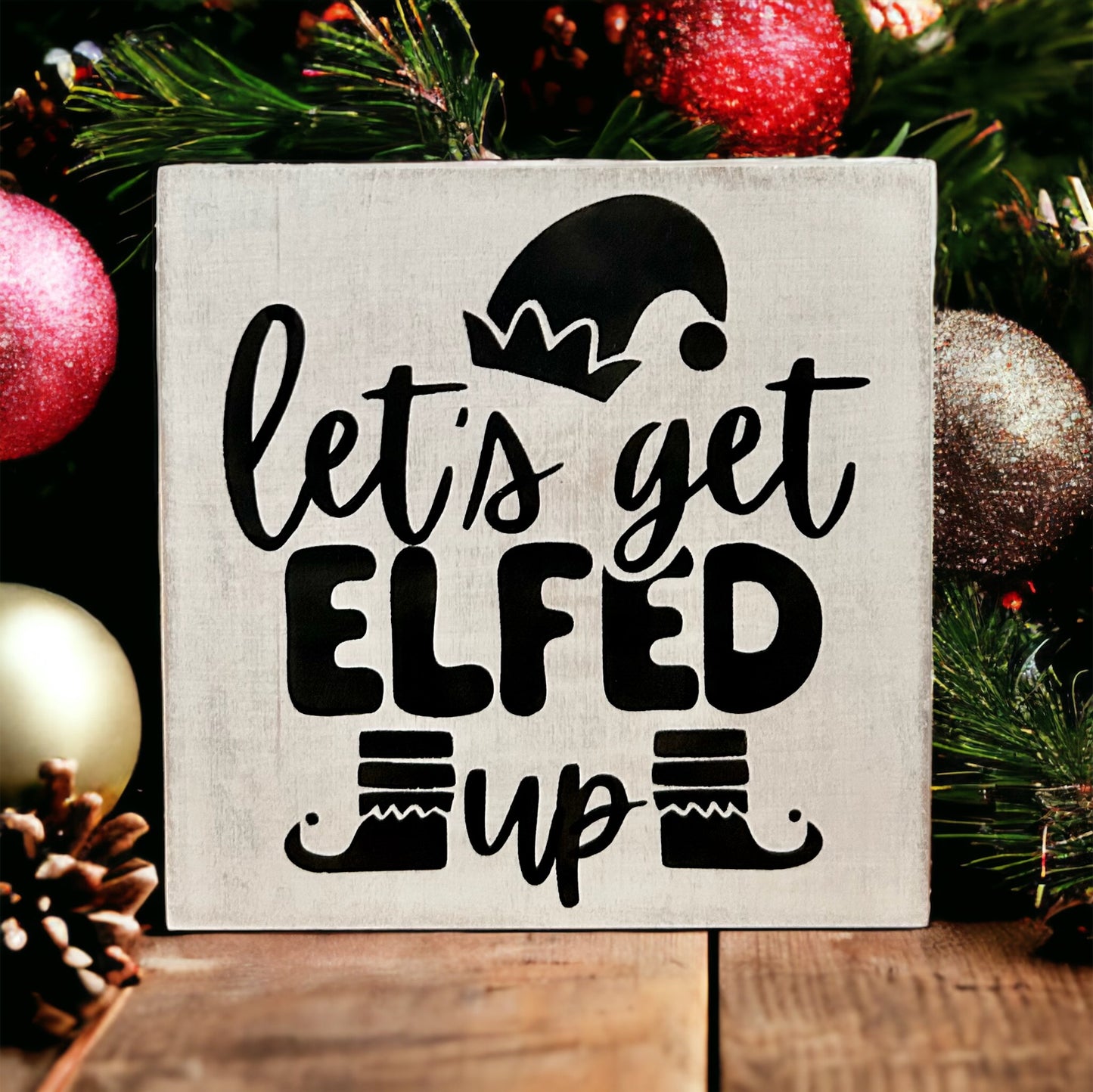 Let's Get Elfed Up -Funny Rustic Holiday/Christmas Wood Sign