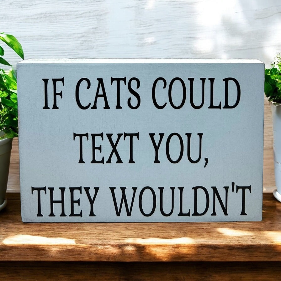 If Cats Could Text You, They Wouldn't-Funny Rustic Cat Sign