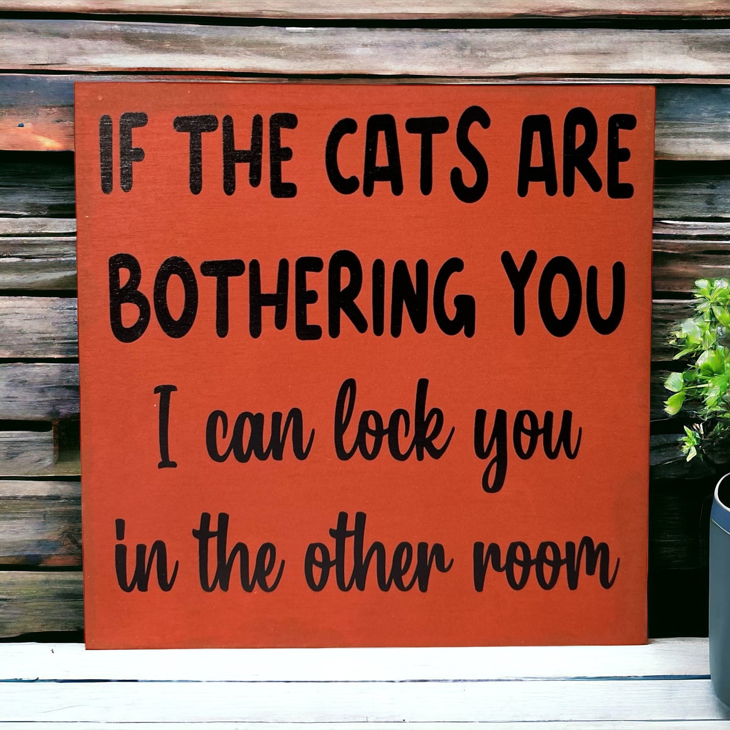 If the Cats are Bothering You - Funny Rustic Wood Sign