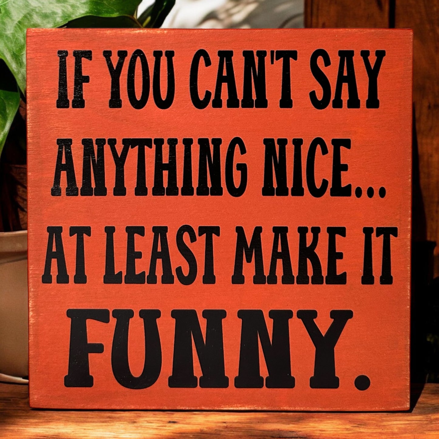 If You Can't Say Anything Nice - Funny Rustic Wood Sign