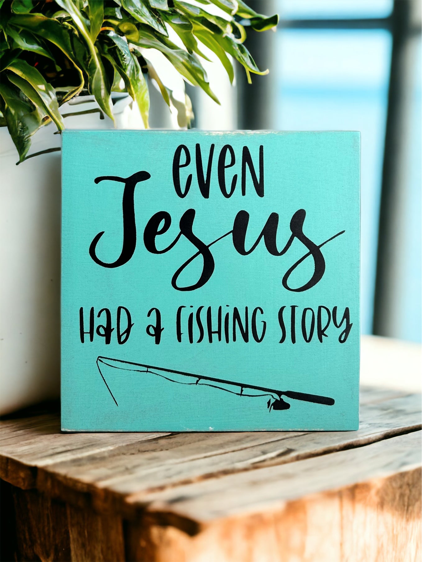 "Jesus had a fishing story" wood sign