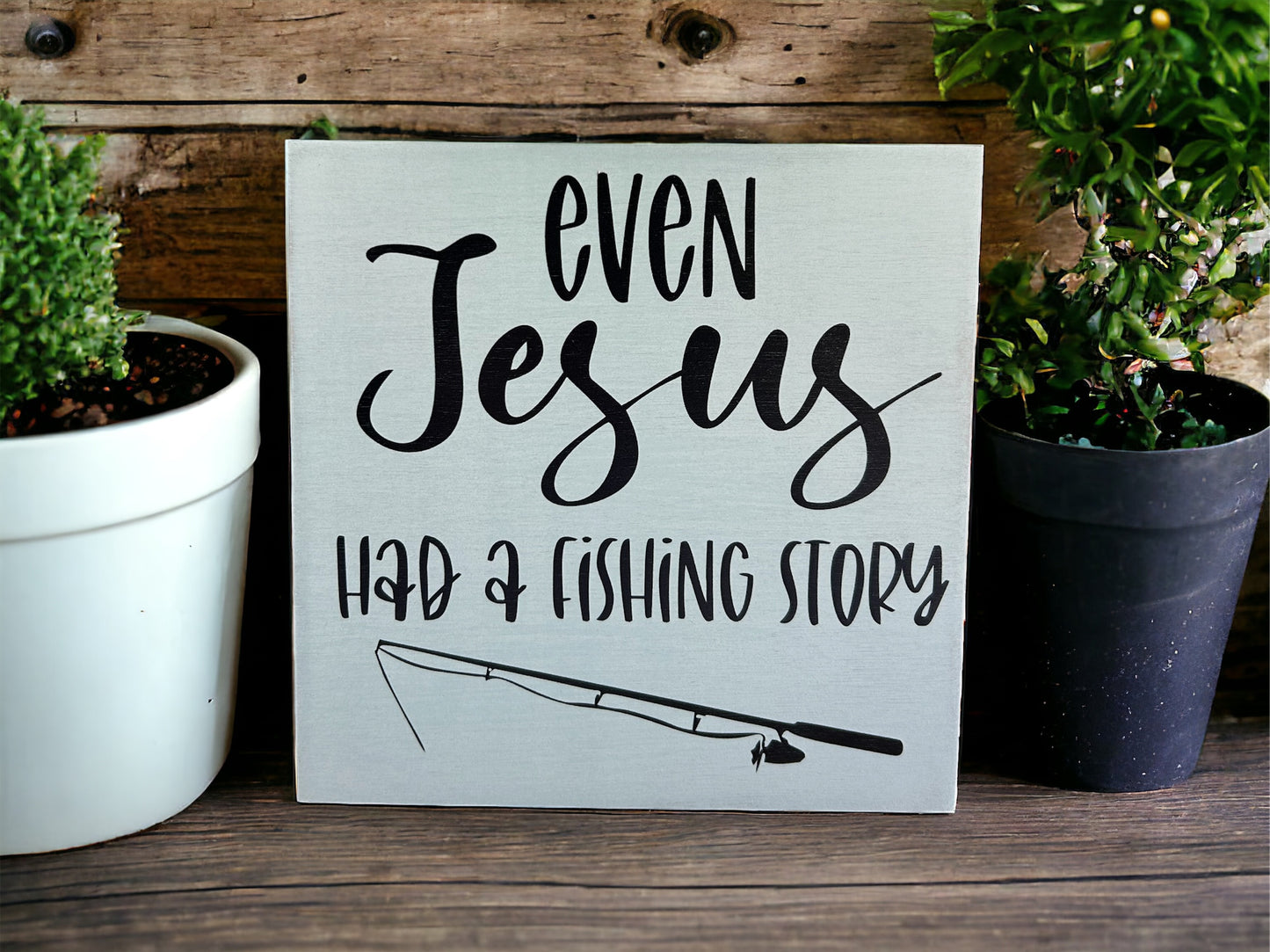 Even Jesus Had A Fishing Story - Rustic Wood Shelf Sitter