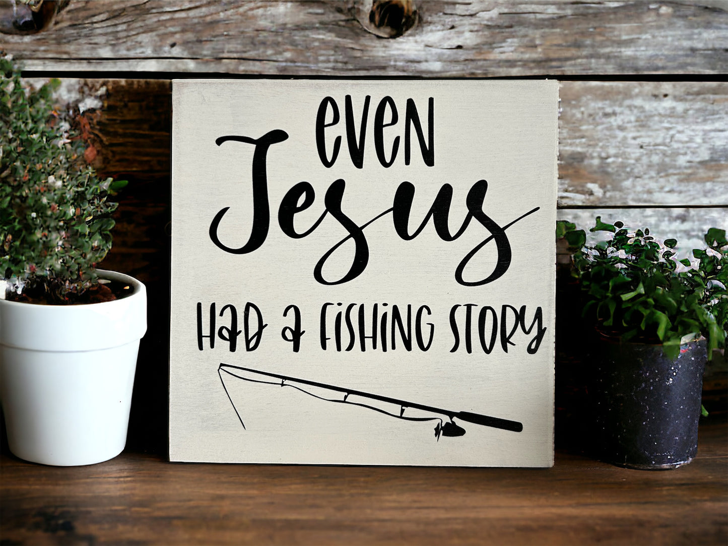 Even Jesus Had A Fishing Story - Rustic Wood Shelf Sitter