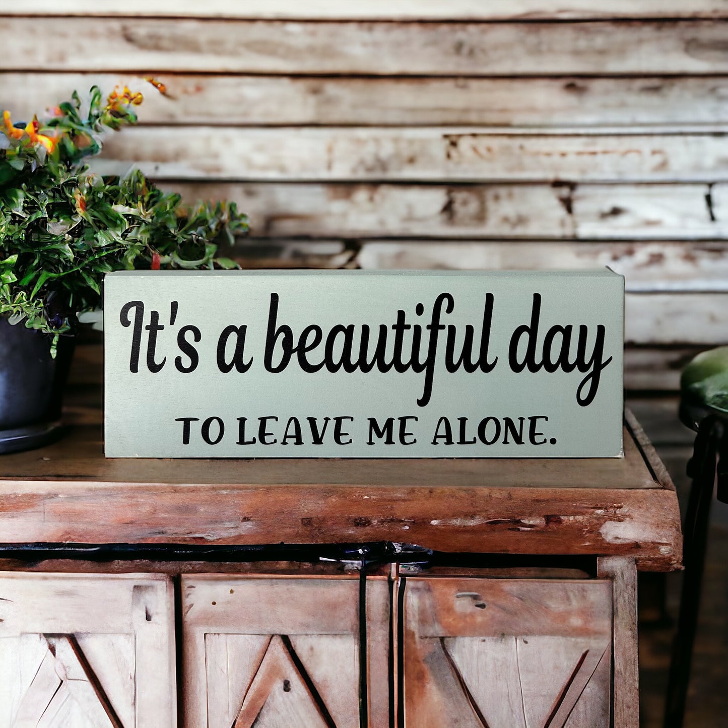 It’s a Beautiful Day to Leave Me Alone - Funny Rustic Sign