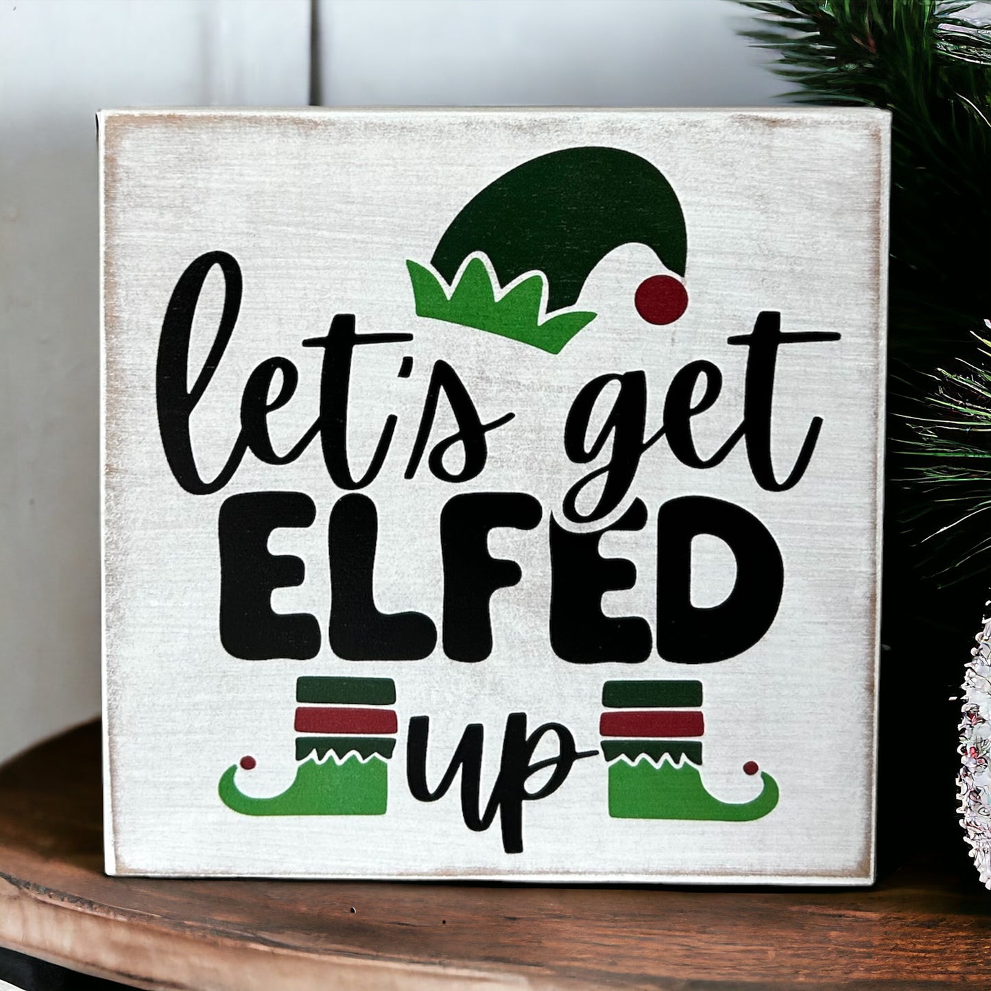 Let's Get Elfed Up -Funny Rustic Holiday/Christmas Wood Sign