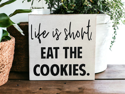 Life is Short, Eat the Cookies -  Rustic Wood Sign