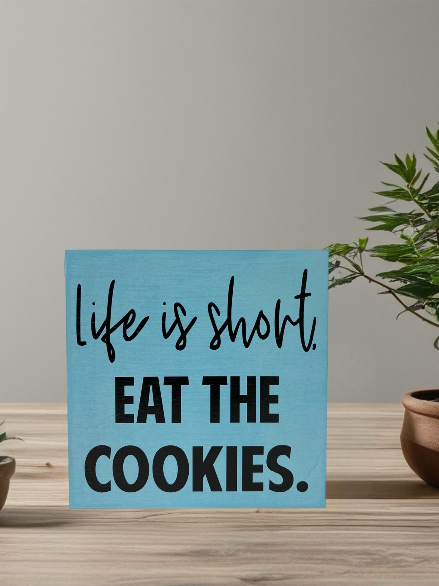Life is Short, Eat the Cookies -  Rustic Wood Sign